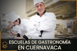 Escuelas de Gastronomía en Cuernavaca
