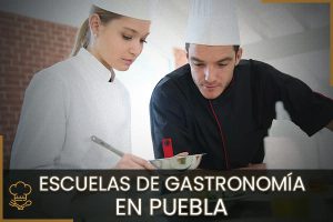 Escuelas de Gastronomía en Puebla